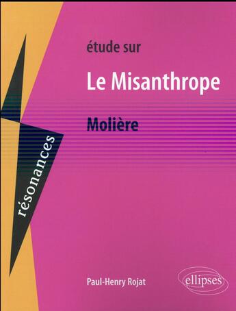 Couverture du livre « Moliere, le misanthrope » de Paul-Henry Rojat aux éditions Ellipses