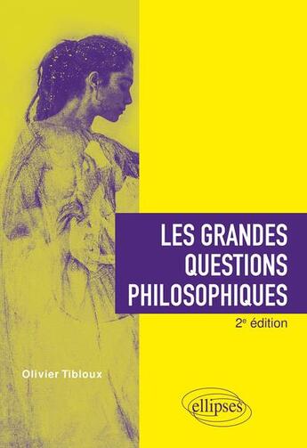 Couverture du livre « Les grandes questions philosophiques (2e édition) » de Olivier Tibloux aux éditions Ellipses