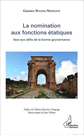 Couverture du livre « La nomination aux fonctions étatiques ; face aux défis de la bonne gouvernance » de Gustave Ngueda Ndiefouo aux éditions L'harmattan