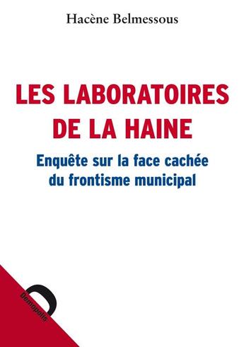 Couverture du livre « Les laboratoires de la haine ; enquête sur la face cachée du frontisme municipal » de Hacene Belmessous aux éditions Demopolis