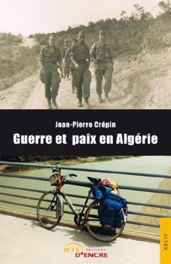 Couverture du livre « Guerre et paix en algerie » de Jean-Pierre Crepin aux éditions Jets D'encre