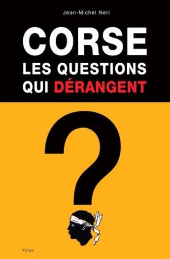Couverture du livre « Corse, les questions qui dérangent » de Jean-Michel Neri aux éditions Yoran Embanner