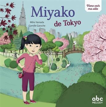 Couverture du livre « Viens voir ma ville ; Miyako de Tokyo » de Camille Garoche et Miho Yamada aux éditions Abc Melody