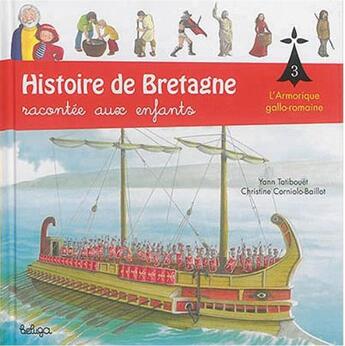 Couverture du livre « Histoire de Bretagne racontée aux enfants t.3 ; l'armorique gallo-romaine » de Christine Corniolo-Baillot et Yann Tatibouet aux éditions Beluga