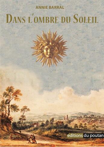 Couverture du livre « Dans l'ombre du soleil » de Annie Barral aux éditions Editions Du Poutan