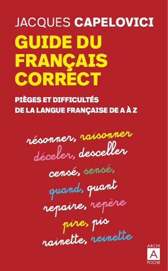 Couverture du livre « Guide du français correct ; pièges et difficultés de la langue française de A à Z » de Jacques Capelovici aux éditions Archipoche