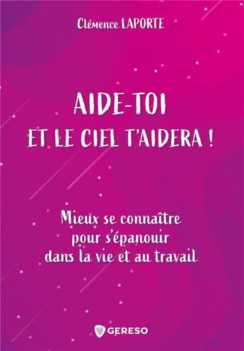 Couverture du livre « Aide-toi et le ciel t'aidera ! mieux se connaitre pour s'épanouir dans la vie et au travail » de Clemence Laporte aux éditions Gereso