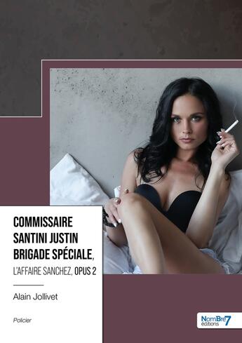 Couverture du livre « Commissaire Santini Justin brigade spéciale Tome 2 : l'affaire Sanchez » de Alain Jollivet aux éditions Nombre 7