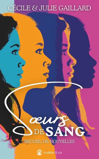 Couverture du livre « Soeurs de Sang : Le recueil de nouvelles multiprimées » de Cecile Gaillard et Julie Gaillard aux éditions Les éditions D'avallon