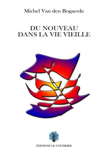 Couverture du livre « Du nouveau dans la vie vieille » de Michel Van Den Bogaerde aux éditions Le Coudrier