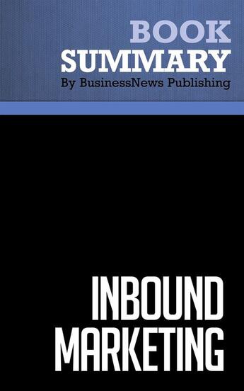 Couverture du livre « Summary: Inbound Marketing (review and analysis of Halligan and Shah's Book) » de Businessnews Publish aux éditions Business Book Summaries