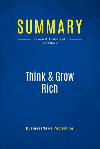 Couverture du livre « Summary: Think & Grow Rich : Review and Analysis of Hill's Book » de Businessnews Publish aux éditions Business Book Summaries