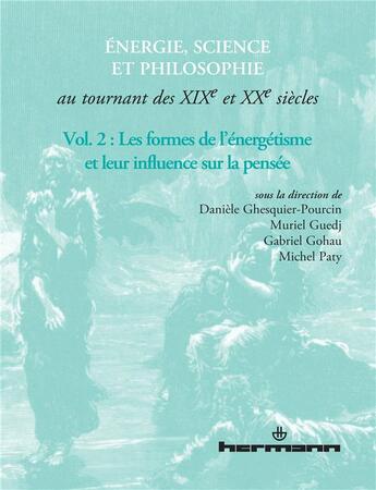 Couverture du livre « Energie, science et philosophie au tournant des xixe et xxe siecles volume 2 - les formes de l'energ » de Ghesquier-Pourcin D. aux éditions Hermann