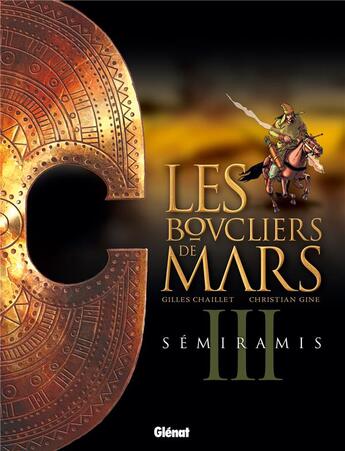 Couverture du livre « Les boucliers de Mars Tome 3 ; semiramis » de Christian Gine et Gilles Chaillet aux éditions Glenat