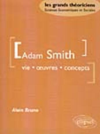 Couverture du livre « Smith adam - vie, oeuvres, concept » de Alain Bruno aux éditions Ellipses