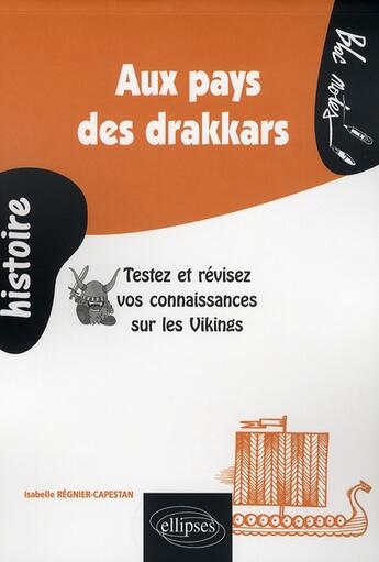 Couverture du livre « Aux pays des drakkars. testez et revisez vos connaissances sur les vikings » de Regnier-Capestan I. aux éditions Ellipses