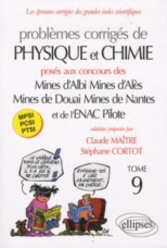 Couverture du livre « Problèmes corrigés physique & chimie ; poses aux mines d'Albi ; Ales ; Douai ; Nantes ; Enac t.9 ; 2008-2009 » de Maitre/Cortot aux éditions Ellipses