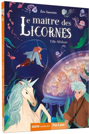 Couverture du livre « Le maître des licornes : ville-méduse » de Eric Sanvoisin et Federica Frenna aux éditions Auzou