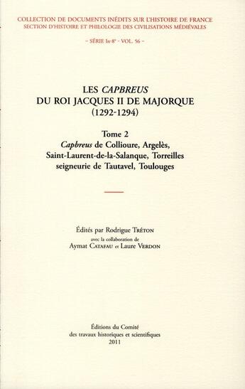 Couverture du livre « Capbreus du roi Jacques II de Majorque (1292-1294) ; t.2 Capbreus de Collioure, Argèles, Saint-Laurent-de-la-Salanque, Toreilles seigneurie de Tautavel, Toulouges » de Rodrigue Treton aux éditions Cths Edition