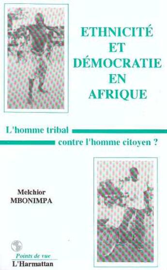 Couverture du livre « Ethnicite et democratie en afrique - l'homme tribal contre l'homme citoyen ? » de Melchior Mbonimpa aux éditions L'harmattan