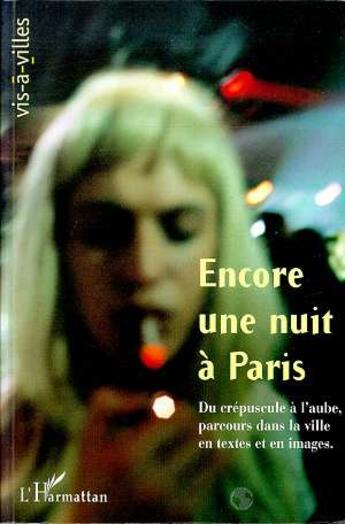 Couverture du livre « Encore une nuit à Paris ; du crépuscule à l'aube, parcours dans la ville en textes et en images » de  aux éditions L'harmattan