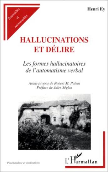 Couverture du livre « Hallucinations et délire ; les formes hallucinatoires de l'automatisme verbal » de Henri Ey aux éditions L'harmattan