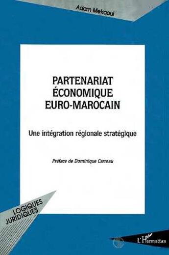 Couverture du livre « PARTENARIAT ÉCONOMIQUE EURO-MAROCAIN : Une intégration régionale stratégique » de Adam Mekaoui aux éditions L'harmattan