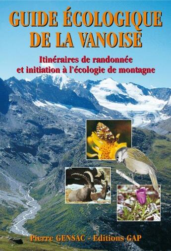 Couverture du livre « Guide écologique de la Vanoise : itinéraires de randonnée et initiation à l'écologie de montagne » de Pierre Gensac aux éditions Gap