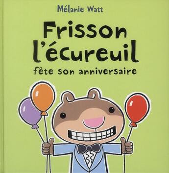 Couverture du livre « Frisson l'écureuil fête son anniversaire » de Melanie Watt aux éditions Bayard Jeunesse