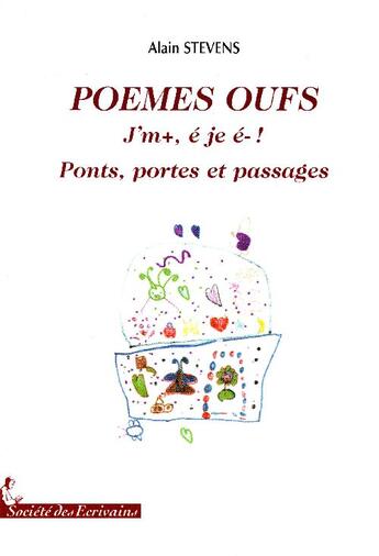 Couverture du livre « Poèmes oufs ; jm+, é je é- ! ; ponts, portes et passages » de Alain Stevens aux éditions Societe Des Ecrivains