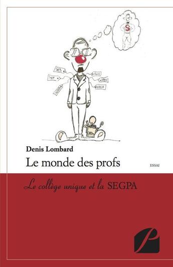 Couverture du livre « Le monde des profs ; le collège unique et la SEGPA » de Denis Lombard aux éditions Editions Du Panthéon