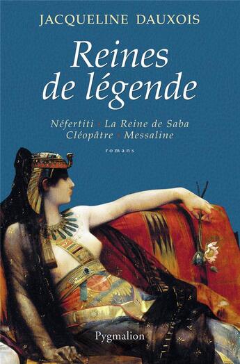 Couverture du livre « Reines de légende » de Jacqueline Dauxois aux éditions Pygmalion