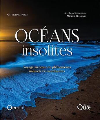 Couverture du livre « Océans insolites : Voyage au coeur de phénomènes naturels extraordinaires » de Catherine Vadon et Michel Olagnon aux éditions Quae