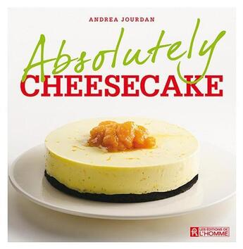 Couverture du livre « Absolutely cheesecake » de Andrea Jourdan aux éditions Editions De L'homme