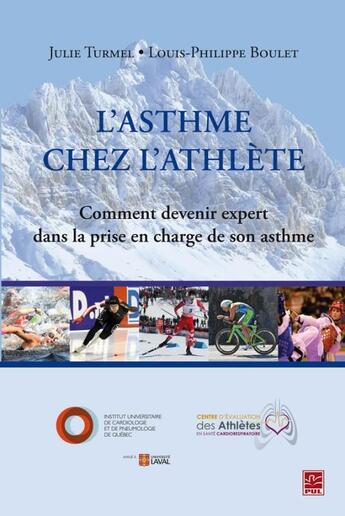 Couverture du livre « L'asthme chez l'athlète ; comment devenir expert dans la prise en » de Louis-Philippe Boulet et Julie Turmel aux éditions Presses De L'universite De Laval