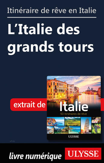 Couverture du livre « Itinéraire de rêve en Italie - L'Italie des grands tours » de  aux éditions Ulysse