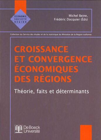 Couverture du livre « Croissance & convergence econ. des reg. theorie, faits et determinants » de Beine/Docquier aux éditions De Boeck