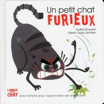 Couverture du livre « Un petit chat : furieux » de Fabien Ockto Lambert et Audrey Bouquet aux éditions Langue Au Chat