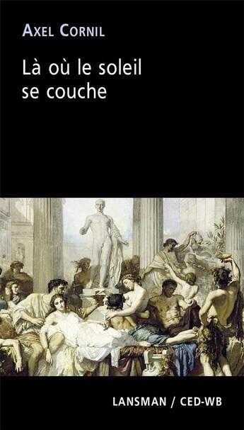 Couverture du livre « Là où le soleil se couche » de Cornil Axel aux éditions Lansman