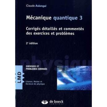 Couverture du livre « Mécanique quantique 3 (2e édition) » de Claude Aslangul aux éditions De Boeck Superieur