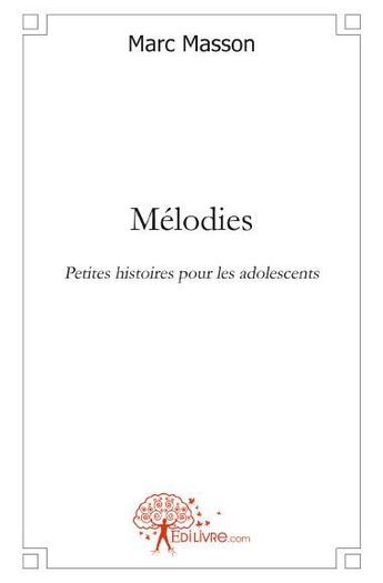 Couverture du livre « Mélodies » de Marc Masson aux éditions Edilivre