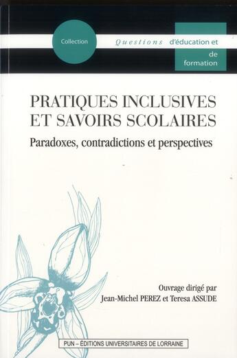 Couverture du livre « Pratiques inclusives et savoirs scolaires : Paradoxes, contradictions et perspectives » de Perez Jean Michel aux éditions Pu De Nancy