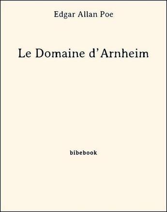 Couverture du livre « Le domaine d'Arnheim » de Edgar Allan Poe aux éditions Bibebook