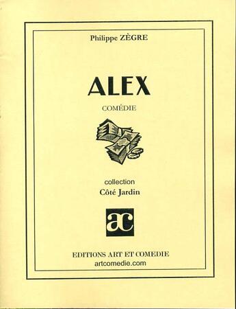 Couverture du livre « Alex » de Philippe Zegre aux éditions Art Et Comedie