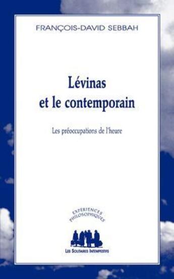 Couverture du livre « Lévinas et le contemporain ; les préoccupations de l'heure » de Francois-David Sebbah aux éditions Solitaires Intempestifs