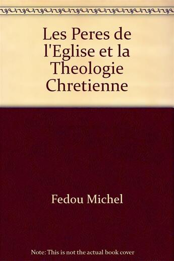 Couverture du livre « Les Pères de l'Eglise et la théologie chrétienne » de Michel Fedou aux éditions Facultes Jesuites De Paris