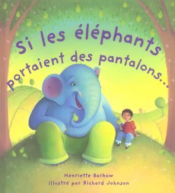 Couverture du livre « Si Les Elephants Portaient Des Pantalons » de Henriette Barkow et Johnson Richard aux éditions Les Deux Souris