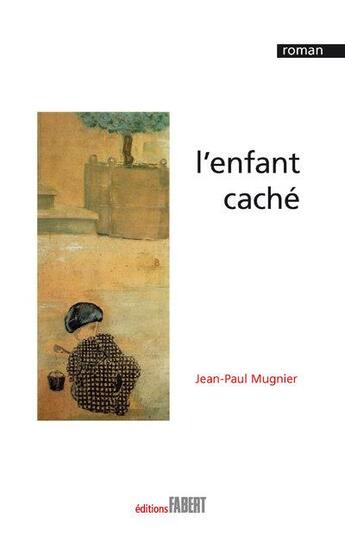 Couverture du livre « L'enfant caché » de Jean-Paul Mugnier aux éditions Fabert