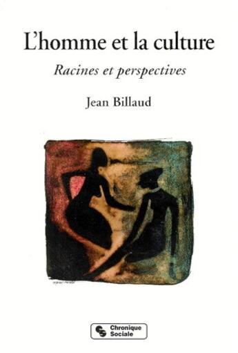 Couverture du livre « L'homme et la culture ; racines et perspectives » de Jean Billaud aux éditions Chronique Sociale