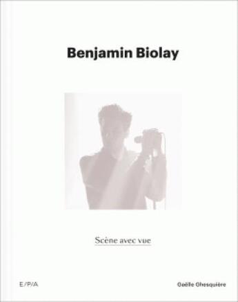 Couverture du livre « Benjamin Biolay, scène avec vue » de Gaelle Ghesquiere aux éditions Epa